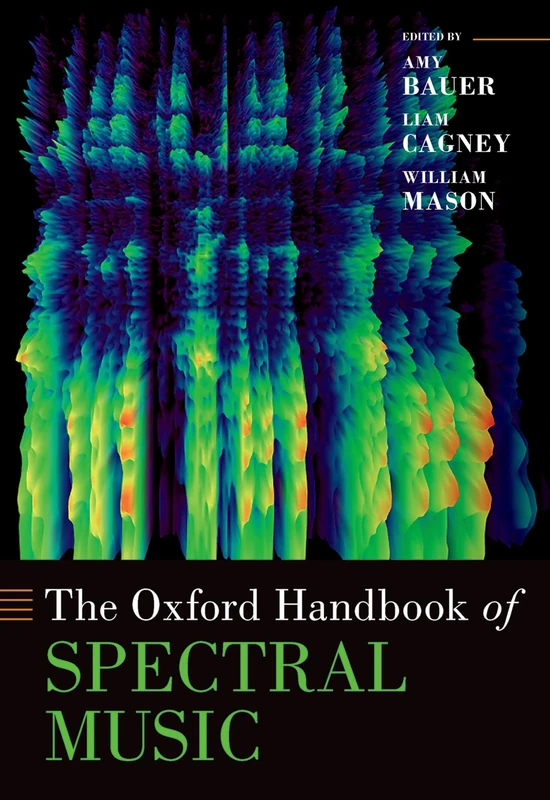 The Oxford Handbook of Spectral Music (Oxford Handbooks)