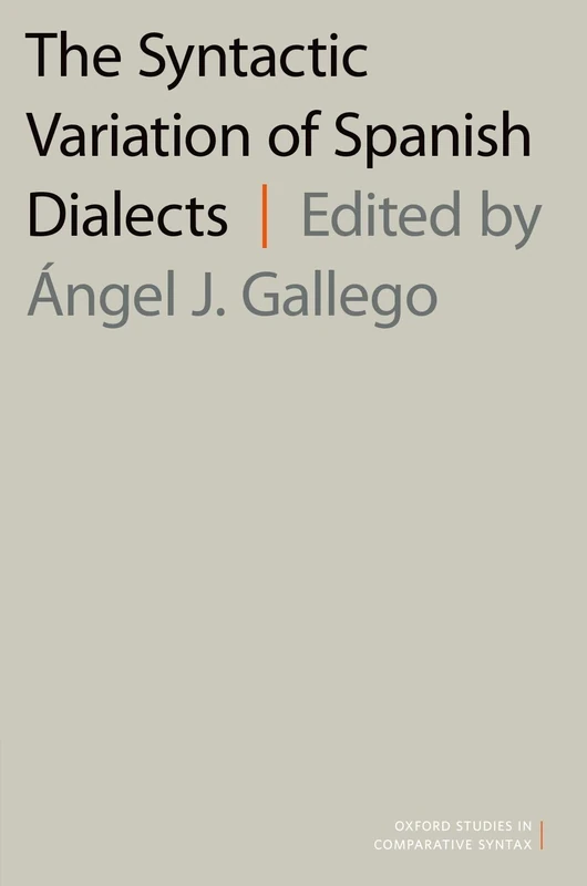 The Syntactic Variation of Spanish Dialects (Oxford Studies in Comparative Syntax)