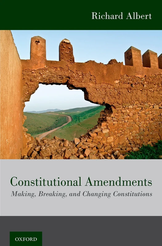 CONSTITUTIONAL AMENDMENTS: Making, Breaking, and Changing Constitutions