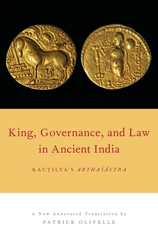 KING GOVERNANCE AND LAW IN ANCIENT INDIA: Kautilya's Arthasastra: Kautilya's ^IArthasastra^R