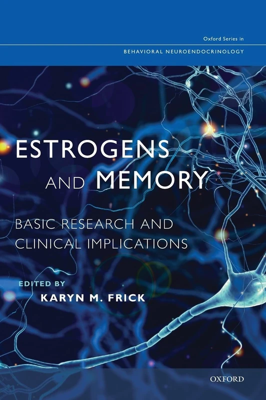 Estrogens and Memory: Basic Research and Clinical Implications (Oxford Series in Behavioral Neuroendocrinology)