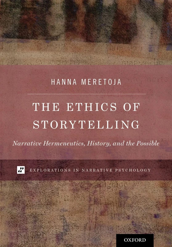 The Ethics of Storytelling: Narrative Hermeneutics, History, and the Possible (Explorations in Narrative Psychology)