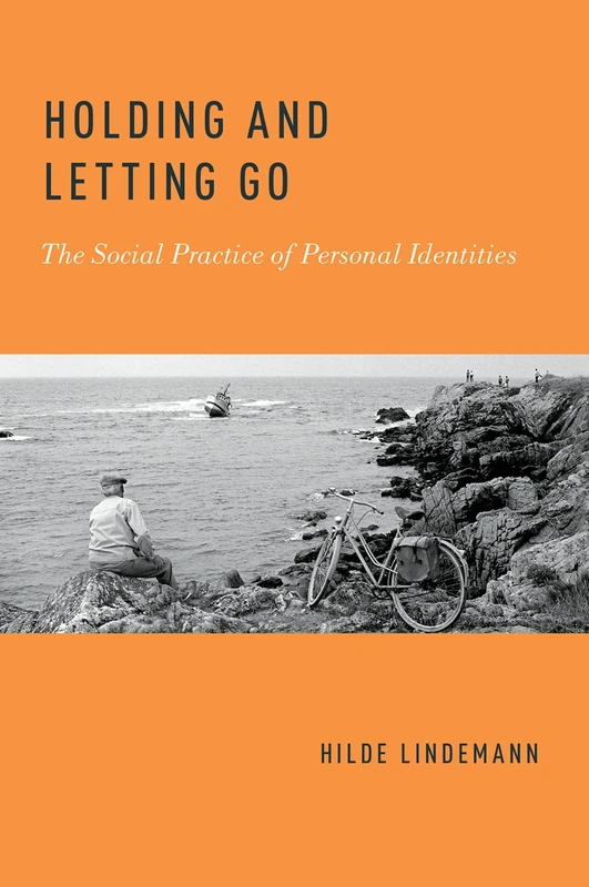 HOLDING AND LETTING GO: The Social Practice of Personal Identities