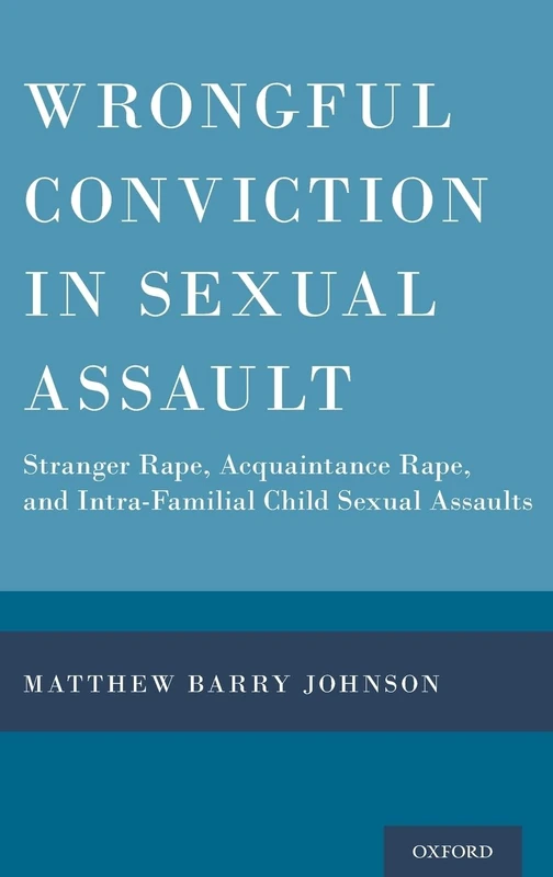 Wrongful Conviction in Sexual Assault: Stranger Rape, Acquaintance Rape, and Intra-familial Child Sexual Assaults