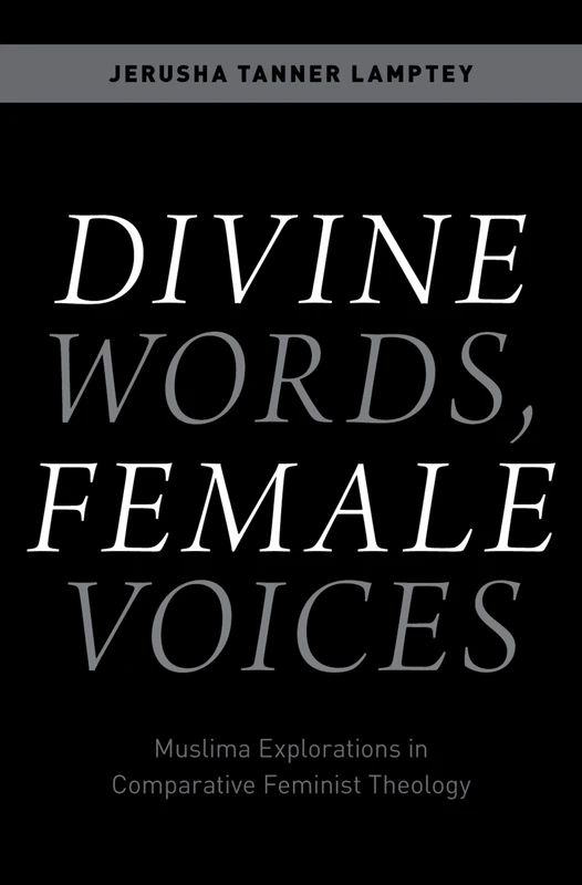 Divine Words, Female Voices: Muslima Explorations in Comparative Feminist Theology