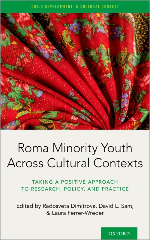 Roma Minority Youth Across Cultural Contexts: Taking a Positive Approach to Research, Policy, and Practice (Child Development in Cultural Context)
