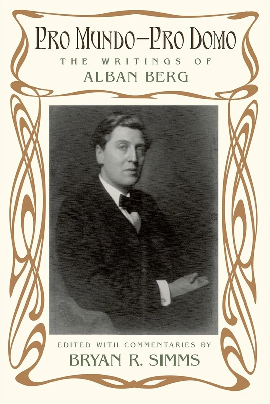 Pro Mundo - Pro Domo: The Writings of Alban Berg