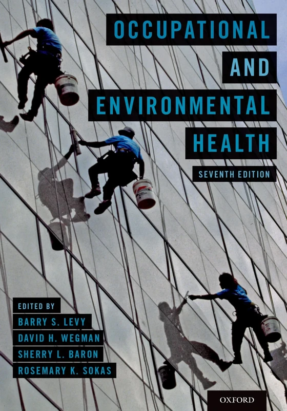 OCCUPATIONAL AND ENVIRONMENTAL HEALTH 7TH EDITION: Recognizing and Preventing Disease and Injury