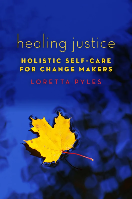Healing Justice: Holistic Self-Care for Change Makers