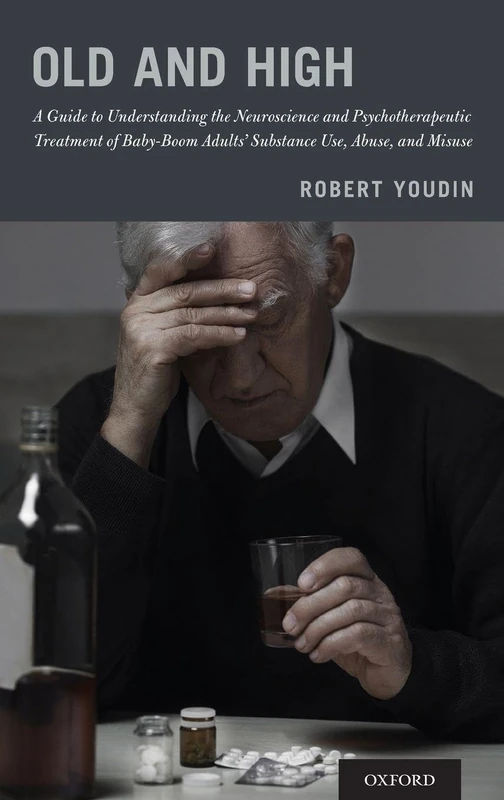 Old and High: A Guide to Understanding the Neuroscience and Psychotherapeutic Treatment of Baby-Boom Adults' Substance Use, Abuse, and Misuse - Image 1