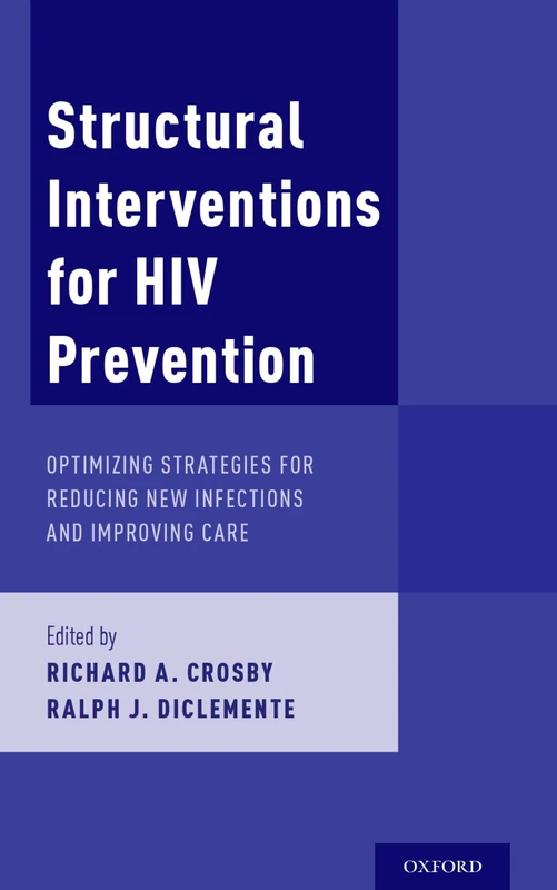 Structural Interventions for HIV Prevention: Optimizing Strategies for Reducing New Infections and Improving Care