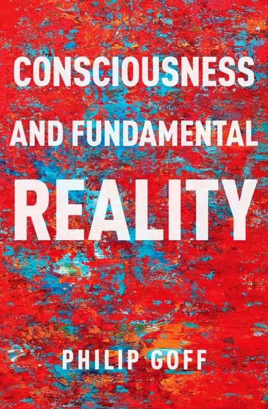 Consciousness and Fundamental Reality (Philosophy of Mind Series)