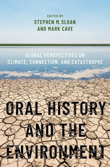 Oral History and the Environment: Global Perspectives on Climate, Connection, and Catastrophe (OXFORD ORAL HISTORY SERIES)