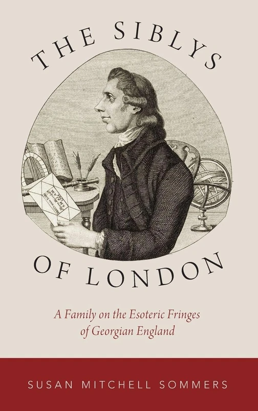 The Siblys of London: A Family on the Esoteric Fringes of Georgian England (Oxford Studies in Western Esotericism)