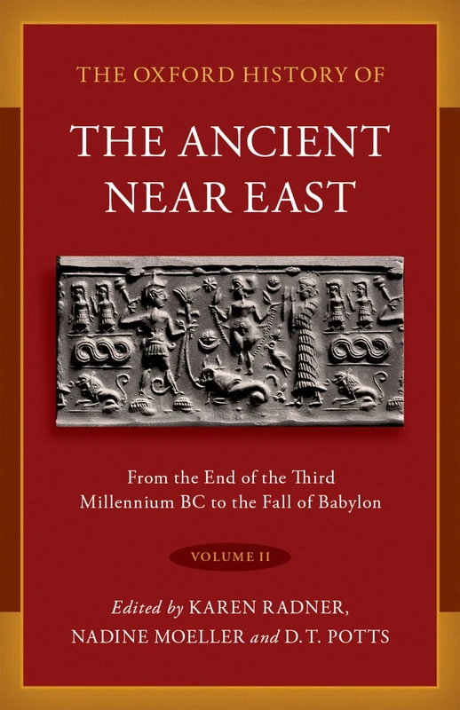 The Oxford History of the Ancient Near East: Volume II: From the End of the Third Millennium BC to the Fall of Babylon: 2