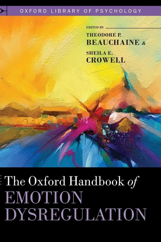 The Oxford Handbook of Emotion Dysregulation (Oxford Library of Psychology)