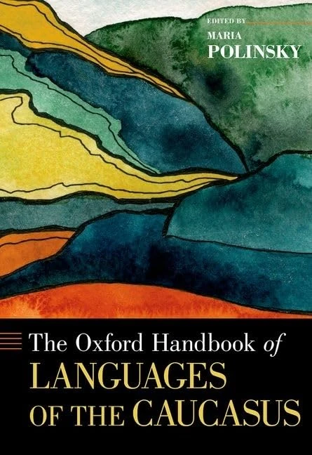 The Oxford Handbook of Languages of the Caucasus (Oxford Handbooks)