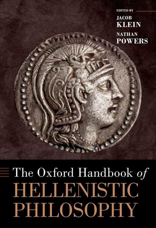 The Oxford Handbook of Hellenistic Philosophy (Oxford Handbooks)