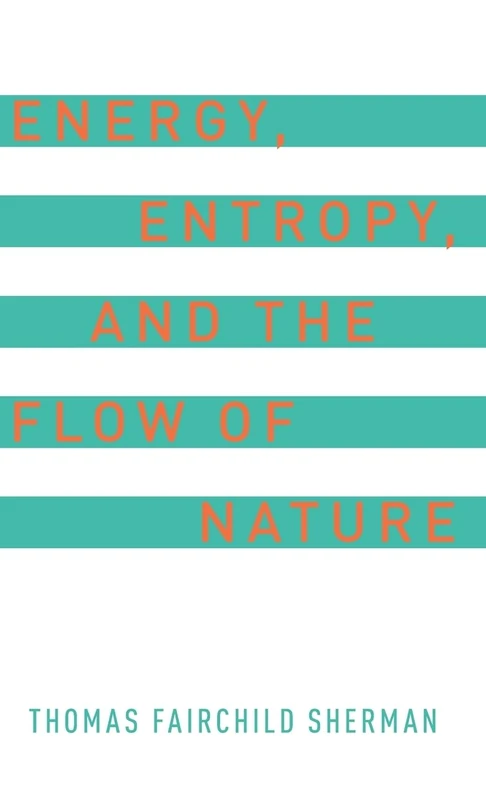 Energy, Entropy, and the Flow of Nature