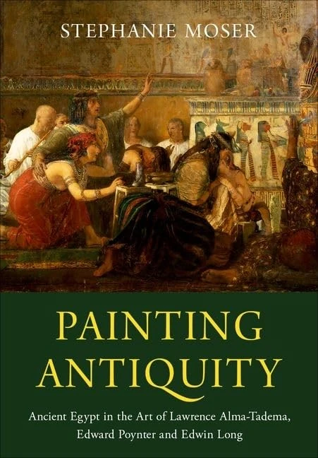 Painting Antiquity: Ancient Egypt in the Art of Lawrence Alma-Tadema, Edward Poynter and Edwin Long