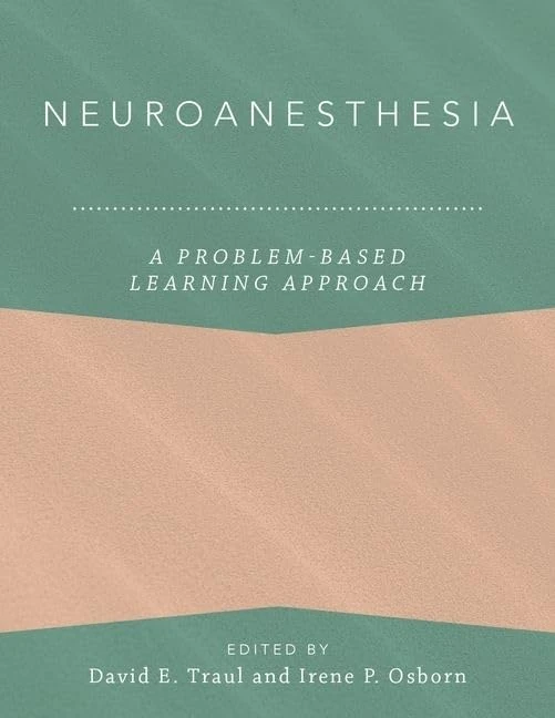 Neuroanesthesia: A Problem-Based Learning Approach (Anaesthesiology: A Problem-Based Learning Approach)