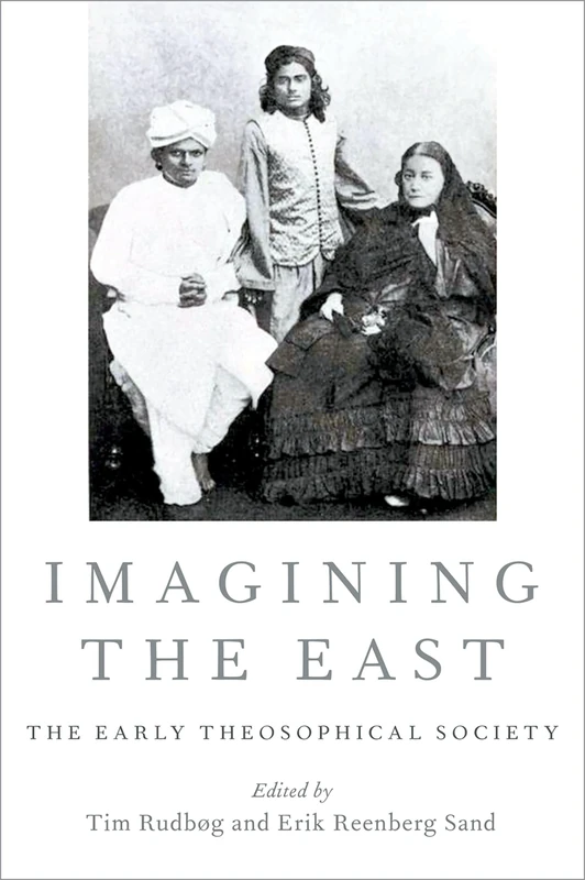 Imagining the East: The Early Theosophical Society (Oxford Studies in Western Esotericism)