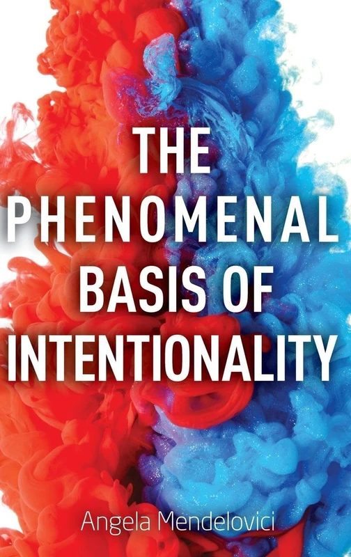 THE PHENOMENAL BASIS OF INTENTIONALITY (Philosophy of Mind Series)