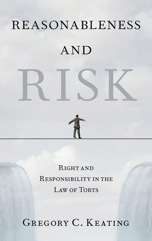 Reasonableness and Risk: Right and Responsibility in the Law of Torts