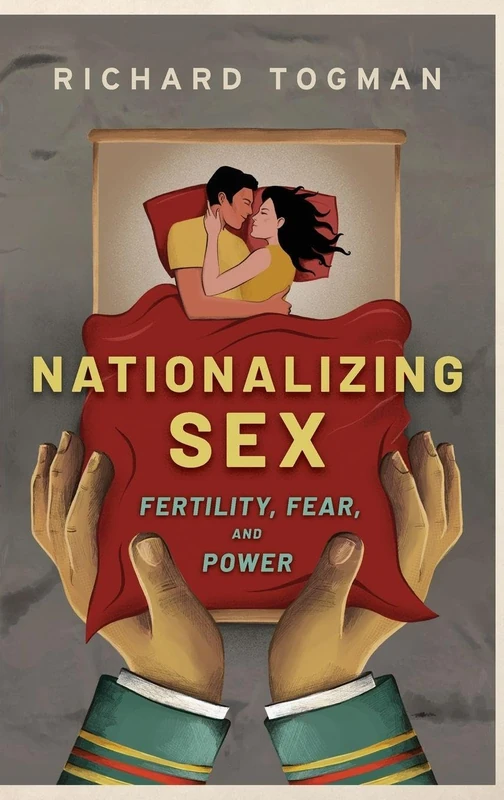 Nationalizing Sex: Fertility, Fear, and Power