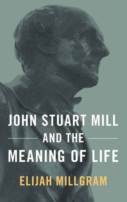 John Stuart Mill and the Meaning of Life