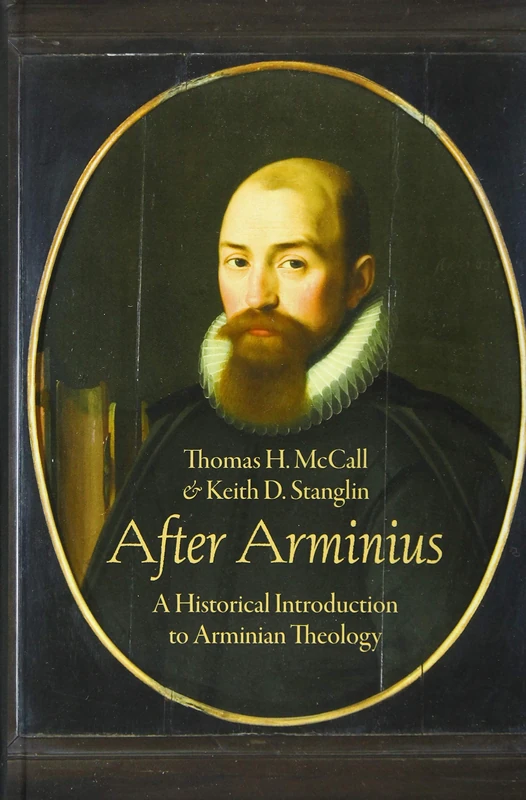 After Arminius: A Historical Introduction to Arminian Theology