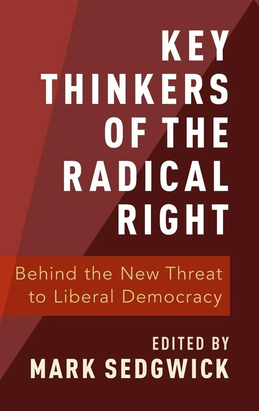 Key Thinkers of the Radical Right: Behind the New Threat to Liberal Democracy