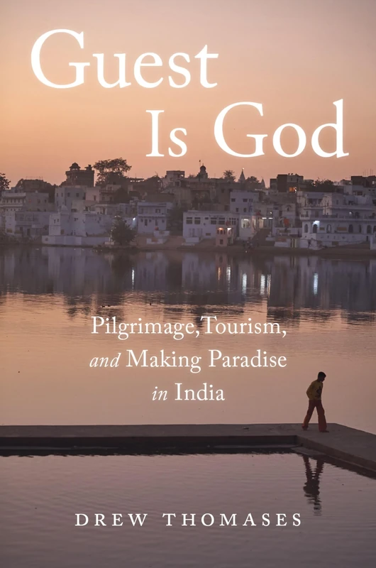 Guest is God: Pilgrimage, Tourism, and Making Paradise in India - Image 1