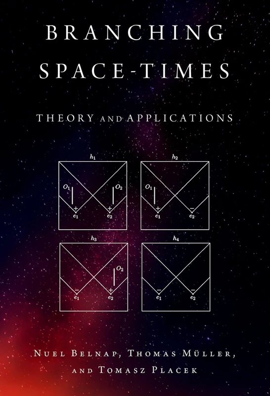 Branching Space-Times: Theory and Applications (Oxford Studies in Philosophy of Science)