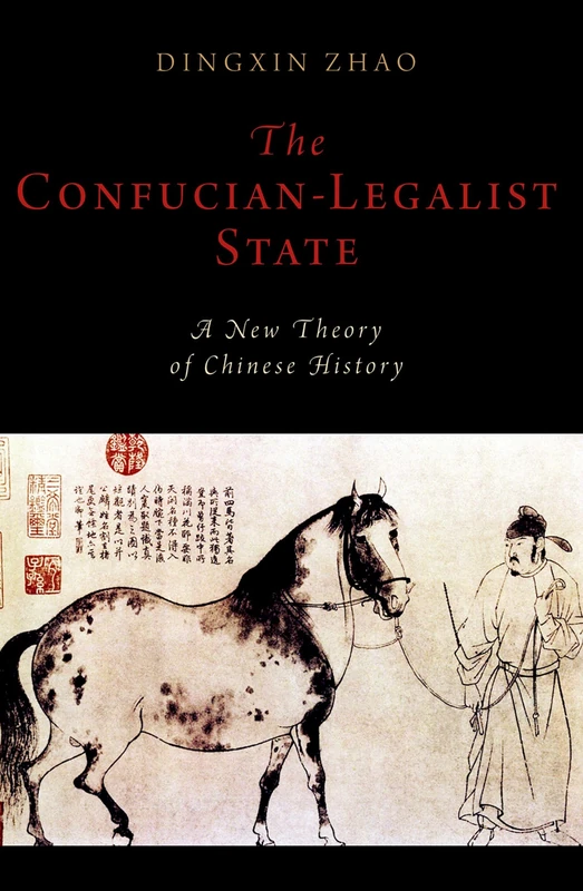 The Confucian-Legalist State: A New Theory of Chinese History (Oxford Studies in Early Empires)