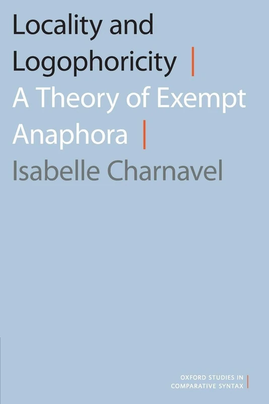 Locality and Logophoricity: A Theory of Exempt Anaphora (Oxford Studies in Comparative Syntax)