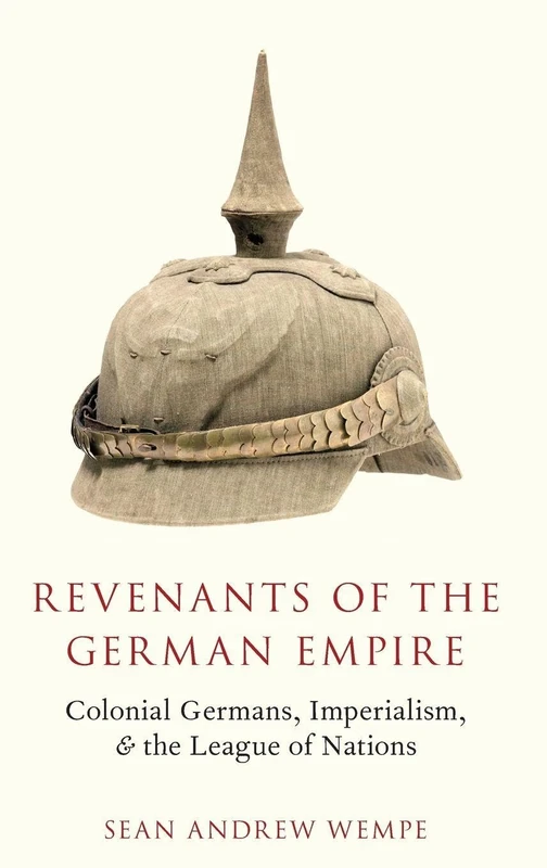 Revenants of the German Empire: Colonial Germans, Imperialism, and the League of Nations