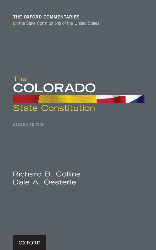 The Colorado State Constitution (Oxford Commentaries on the State Constitutions of the United States)