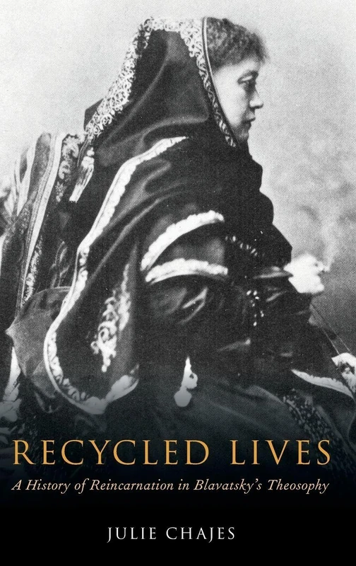 Recycled Lives: A History of Reincarnation in Blavatsky's Theosophy (Oxford Studies in Western Esotericism)