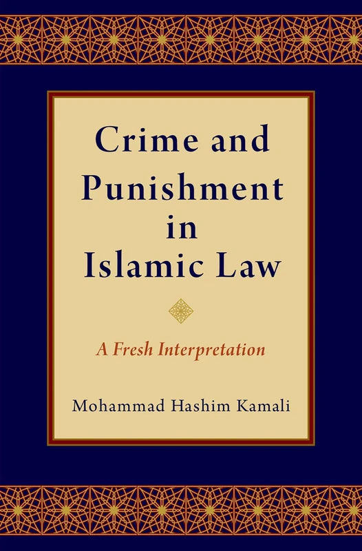 CRIME AND PUNISHMENT IN ISLAMIC LAW: A Fresh Interpretation