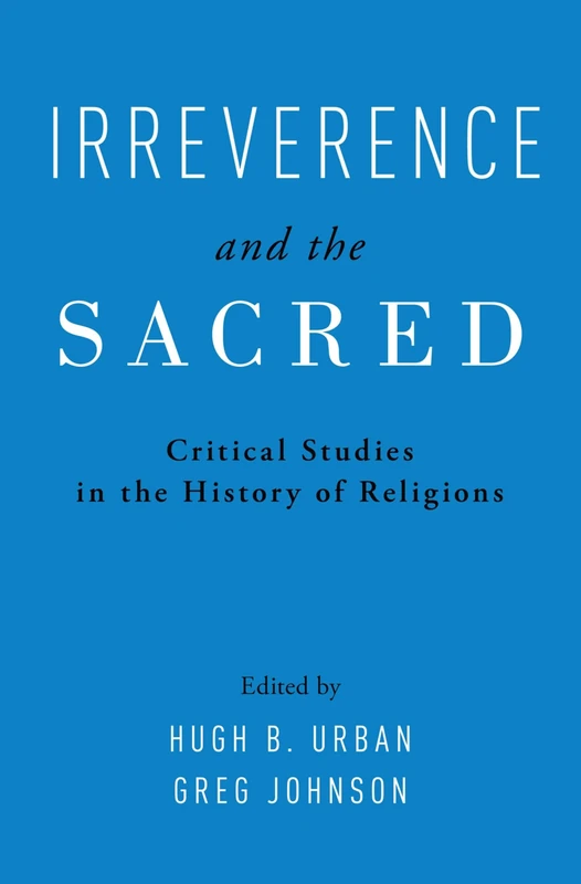Irreverence and the Sacred: Critical Studies in the History of Religions