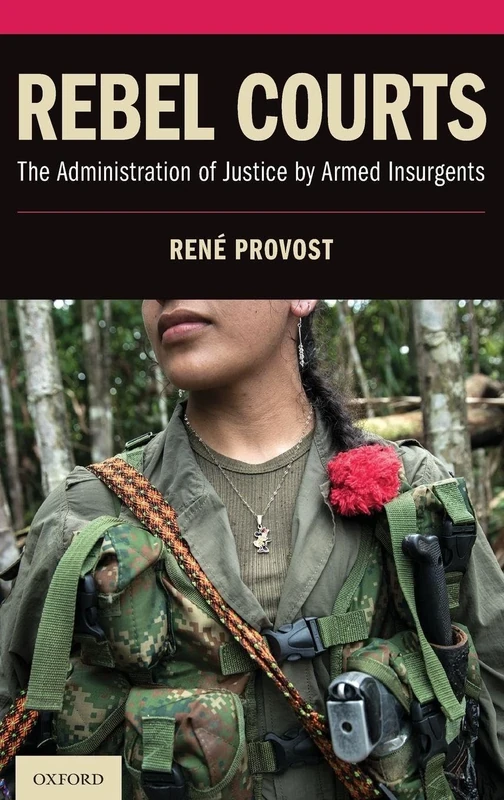 Rebel Courts: The Administration of Justice by Armed Insurgents
