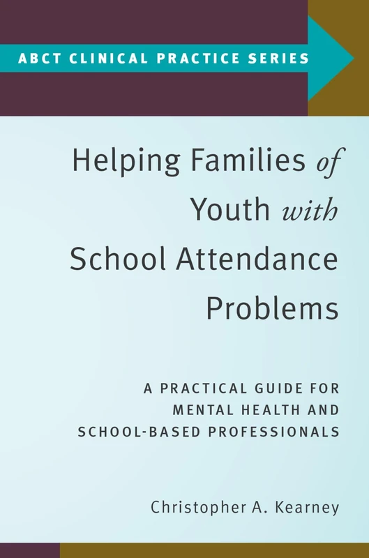 Helping Families of Youth with School Attendance Problems: A Practical Guide for Mental Health and School-Based Professionals (ABCT Clinical Practice Series) - Image 1