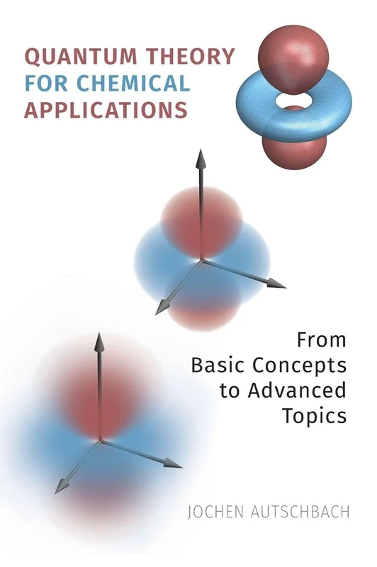 Quantum Theory for Chemical Applications: From Basic Concepts to Advanced Topics