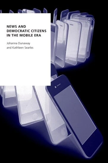 News and Democratic Citizens in the Mobile Era (OXFORD STUDIES DIGITAL POLITICS SERIES)