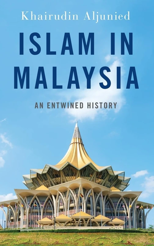 Islam in Malaysia: An Entwined History (Religion and Global Politics)