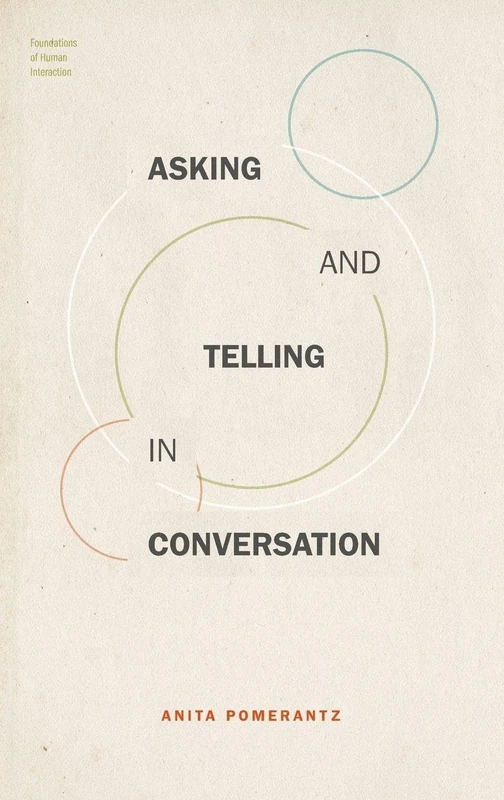 Asking and Telling in Conversation (Foundations of Human Interaction)