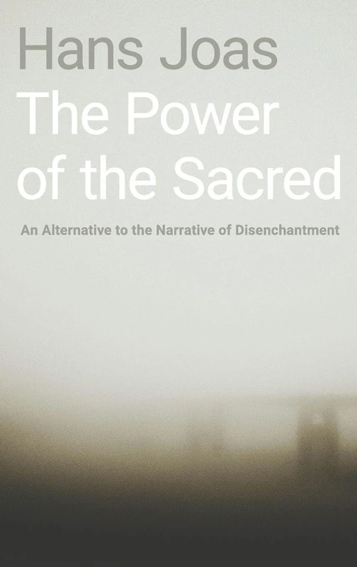 The Power of the Sacred: An Alternative to the Narrative of Disenchantment