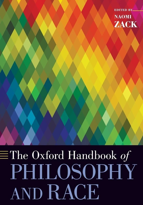 The Oxford Handbook of Philosophy and Race (Oxford Handbooks)
