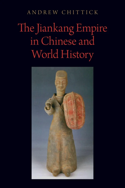 The Jiankang Empire in Chinese and World History (Oxford Studies in Early Empires)